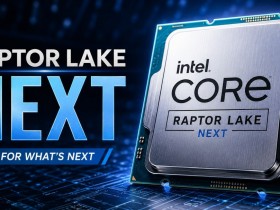 英特尔计划推出Raptor Lake NEXT 支持DDR 4